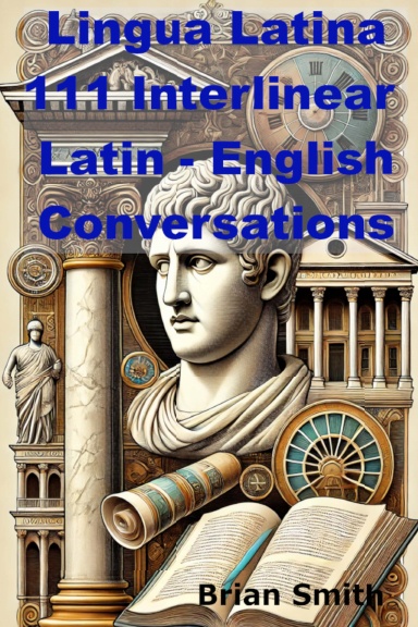 Cover of Lingua Latina 111 Interlinear Latin - English Conversations by Brian Smith
