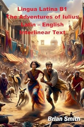 Cover of Lingua Latina B1 The Adventures of Iulius Latin – English Interlinear Text by Brian Smith