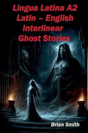 Cover of Lingua Latina A2 Latin – English Interlinear Ghost Stories by Brian Smith